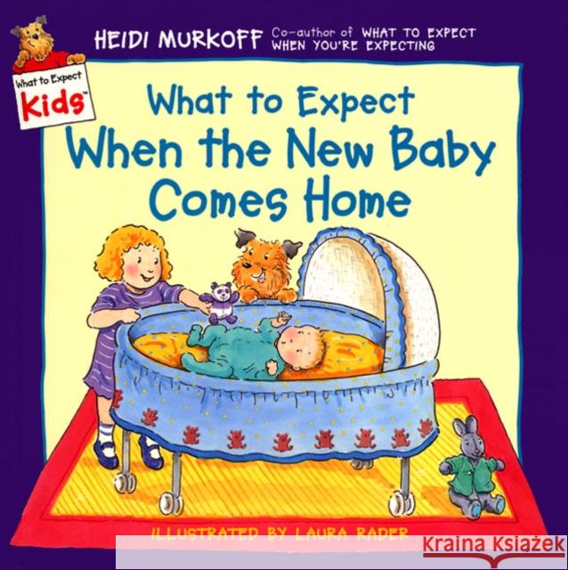 What to Expect When the New Baby Comes Home Heidi Murkoff Laura Rader 9780694013272 HarperFestival