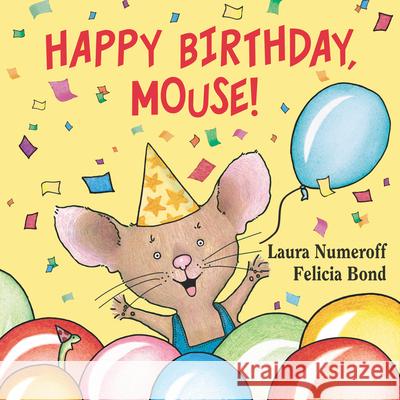 Happy Birthday, Mouse! Felicia Bond Laura Joffe Numeroff 9780694014255
