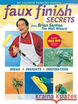 Faux Finish Secrets: From Brian Santos the Wall Wizard Brian Santos 9780696225482 Meredith Corporation