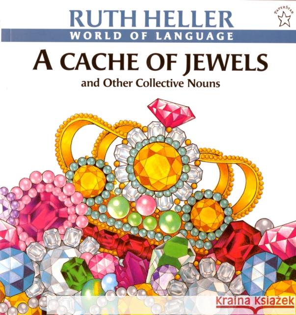 A Cache of Jewels: And Other Collective Nouns Heller, Ruth 9780698113541 Putnam Publishing Group