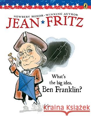 What's the Big Idea, Ben Franklin Jean Fritz Margot Tomes 9780698113725