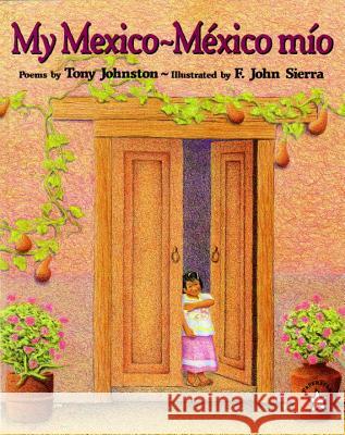 My Mexico / Mexico Mio Tony Johnston F. John Sierra F. John Sierra 9780698117570 Putnam Publishing Group