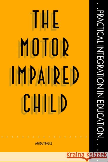 The Motor Impaired Child Mrs Myra Tingle Myra Tingle Mrs Myra Tingle 9780700512492 Taylor & Francis