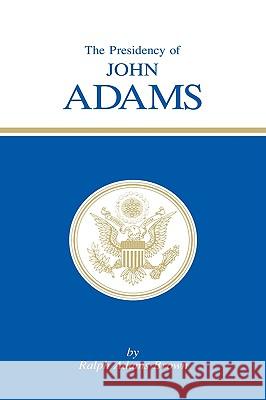 The Presidency of John Adams Ralph A. Brown 9780700601349 University Press of Kansas