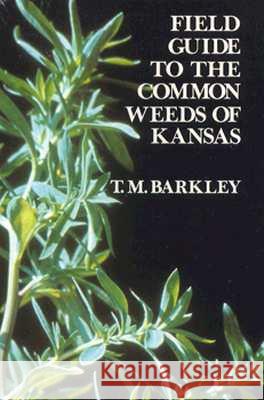 Field Guide to the Common Weeds of Kansas T. M. Barkley 9780700602247 University Press of Kansas
