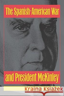 The Spanish-American War and President McKinley Lewis L. Gould 9780700602278