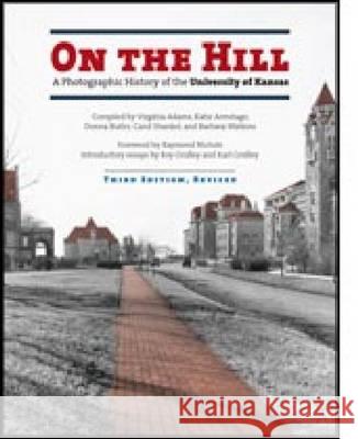 On the Hill: Photographic History of the University of Kansas Virginia Adams Katie Armitage Donna Butler 9780700602360