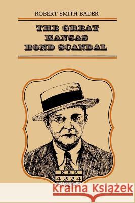 The Great Kansas Bond Scandal Robert Smith Bader 9780700602483 University Press of Kansas