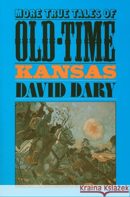 More True Tales of Old-Time Kansas Dary, David 9780700603299 University Press of Kansas
