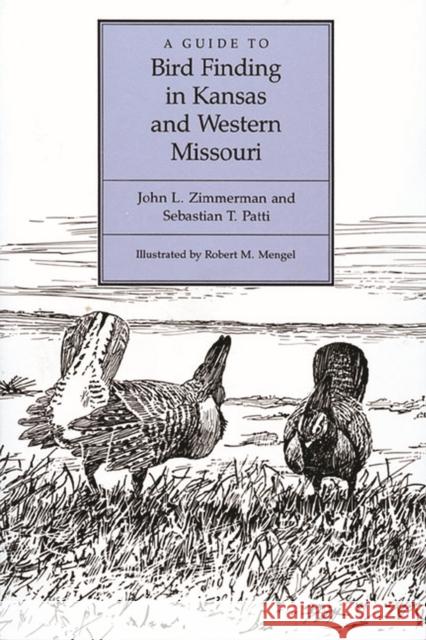 A Guide to Bird Finding in Kansas and Western Missouri John L. Zimmerman Sebastian T. Patti Robert M. Mengel 9780700603664 University Press of Kansas