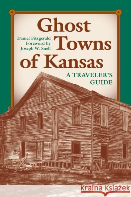 Ghost Towns of Kansas: A Traveler's Guide Fitzgerald, Daniel C. 9780700603688