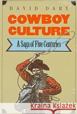 Cowboy Culture: A Saga of Five Centuries Dary, David 9780700603909