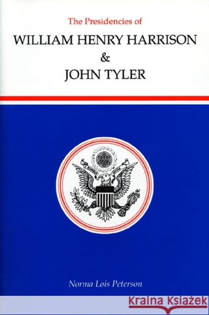 The Presidencies of William Henry Harrison and John Tyler Norma Lois Peterson 9780700604005 University Press of Kansas