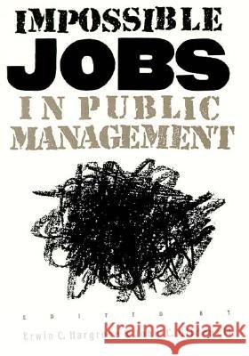Impossible Jobs in Public Management Erwin C. Hargrove John C. Glidewell 9780700604289