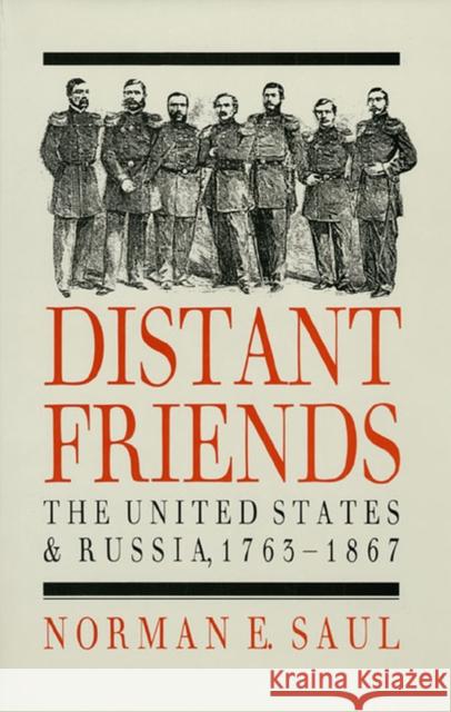 Distant Friends: The Evolution of United States-Russian Relations, 1763-1867 Saul, Norman E. 9780700604388 University Press of Kansas