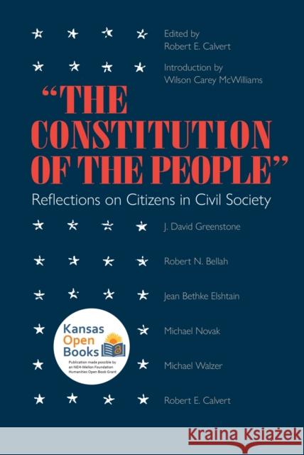 The Constitution of the People : Reflections on Citizens and Civil Society Robert E. Calvert Carey McWilliams 9780700604784 University Press of Kansas