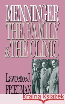 Menninger: The Family and the Clinic Friedman, Lawrence J. 9780700605132 University Press of Kansas