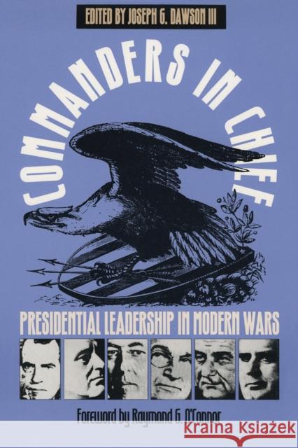 Commanders in Chief: Presidential Leadership in Modern Wars Dawson, Joseph G. III 9780700605798