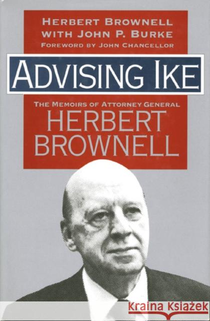 Advising Ike: The Memoirs of Attorney General Herbert Brownell Brownell, Herbert 9780700605903