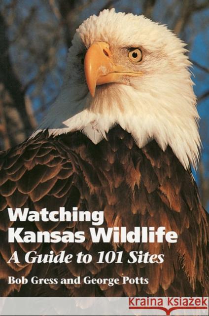 Watching Kansas Wildlife: A Guide to 101 Sites Gress, Bob 9780700605941 University Press of Kansas