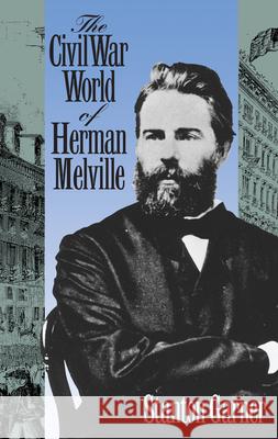 Civil War World of Herman Melville Stanton B. Garner 9780700606023 University Press of Kansas