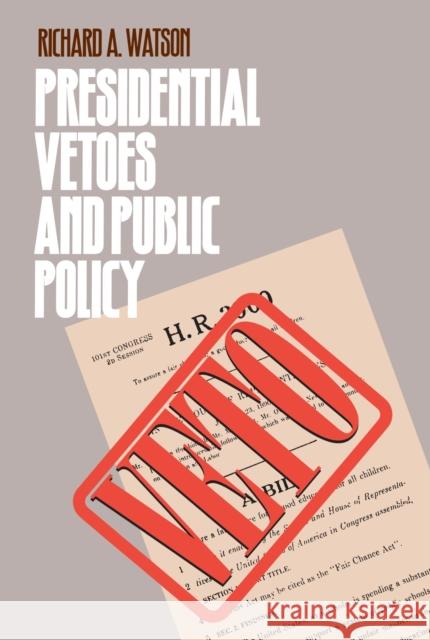 Presidential Vetoes and Public Policy Richard A. Watson 9780700606207 University Press of Kansas