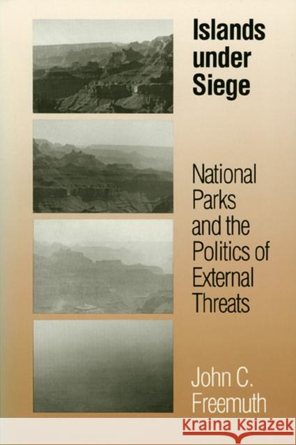 Islands Under Siege: National Parks and the Politics of External Threats Freemuth, John C. 9780700606276 University Press of Kansas