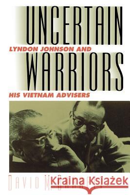Uncertain Warriors: Lyndon Johnson and His Vietnam Advisors Barrett, David M. 9780700606313 University Press of Kansas
