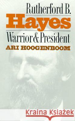 Rutherford B. Hayes: Warrior and President Hoogenboom, Ari 9780700606412