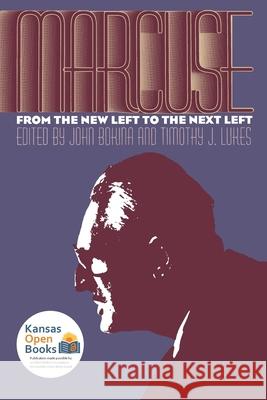 Marcuse: From the New Left to the Next Left Bokina, John 9780700606597 University Press of Kansas