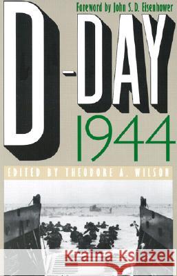 D-Day 1944 Theodore A. Wilson John S. D. Eisenhower 9780700606740 University Press of Kansas