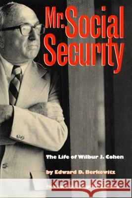 Mr. Social Security: The Life of Wilbur J. Cohen Berkowitz, Edward D. 9780700607075 University Press of Kansas