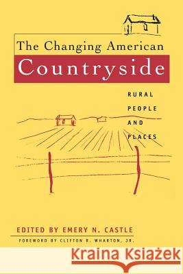 The Changing American Countryside: Rural People & Places Emery N. Castle Clifton R., Jr. Wharton 9780700607259 University Press of Kansas