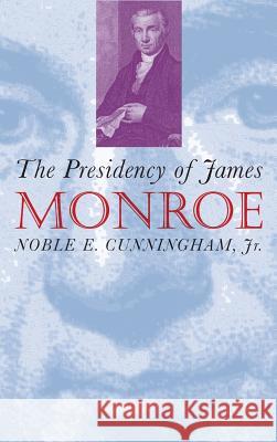 The Presidency of James Monroe Noble E., Jr. Cunningham 9780700607280