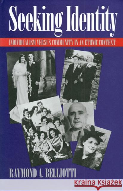 Seeking Identity: Individualism Versus Community in an Ethnic Context Belliotti, Raymond A. 9780700607303