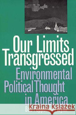 Our Limits Transgressed: Environmental Political Thought in America (Revised) Taylor, Bob Pepperman 9780700607471 University Press of Kansas