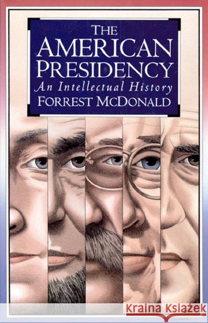 The American Presidency: An Intellectual History McDonald, Forrest 9780700607495 University Press of Kansas