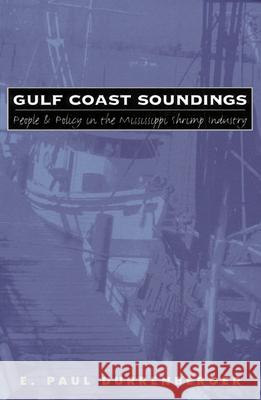 Gulf Coast Soundings: People and Policy in the Mississippi Shrimp Industry Durrenberger, E. Paul 9780700607600 University Press of Kansas