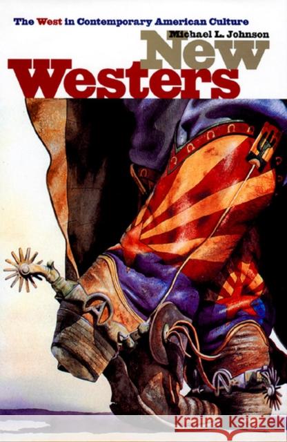 New Westers: The West in Contemporary America Johnson, Michael L. 9780700607631 University Press of Kansas