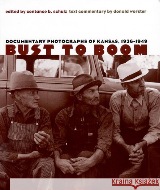 Bust to Boom: Documentary Photographs of Kansas, 1936-1949 Schulz, Constance B. 9780700607990 University Press of Kansas