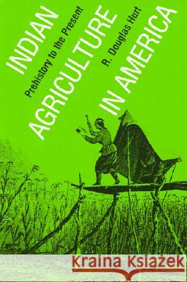 Indian Agriculture in America: Prehistory to the Present Hurt, R. Douglas 9780700608027