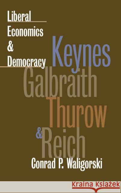 Liberal Economics & Democracy Waligorski, Conrad P. 9780700608034 University Press of Kansas