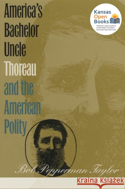 America's Bachelor Uncle: Thoreau and the American Polity Taylor, Bob Pepperman 9780700608065