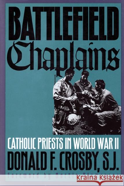 Battlefield Chaplains: Catholic Priests in World War II Crosby, Donald F. 9780700608140