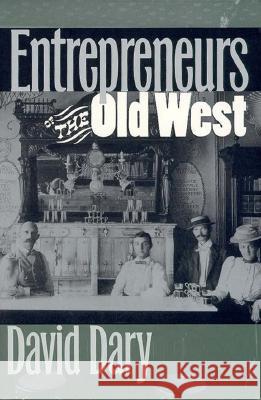 Entrepreneurs of the Old West David Dary 9780700608270 University Press of Kansas