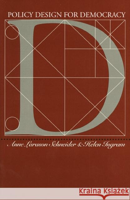 Policy Design for Democracy Anne Larason Schneider Helen Ingram 9780700608447 University Press of Kansas