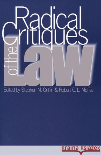 Radical Critiques of the Law Stephen M. Griffin Robert C. L. Moffat 9780700608461 University Press of Kansas