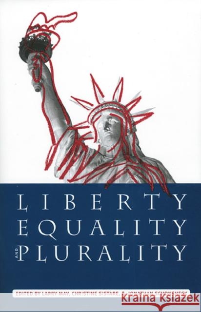 Liberty, Equality, and Plurality Larry May Jonathan Schonsheck Christine Sistare 9780700608478 University Press of Kansas