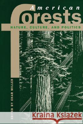 American Forests: Nature, Culture, and Politics Char Miller Arnold W. Bolle Thomas G. Alexander 9780700608492 University Press of Kansas