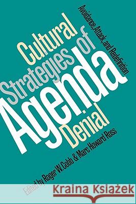 Cultural Strategies of Agenda Denial: Avoidance, Attack, and Redefinition Cobb, Roger W. 9780700608560 University Press of Kansas